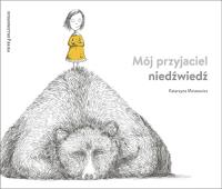 Mój przyjaciel niedźwiedź. Autor: Minasowicz Katarzyna. Dobreksiazki.pl Okładka książki Mój przyjaciel niedźwiedź