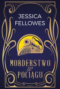 Morderstwo w pociągu. Autor: Jessica Fellowes. Dobreksiazki.pl Okładka książki Morderstwo w pociągu