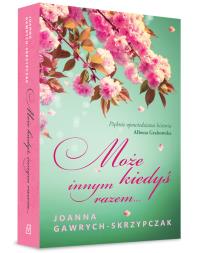 Może kiedyś, innym razem. Autor: Gawrych-Skrzypczak Joanna. Dobreksiazki.pl Okładka książki Może kiedyś, innym razem