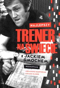 Najlepszy trener na świecie. Wywiad rzeka z Jackie. Autor: Arkadiusz Bartosiak, Łukasz Klinke. Dobreksiazki.pl Okładka książki Najlepszy trener na świecie. Wywiad rzeka z Jackie