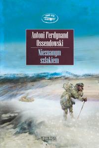 Nieznanym szlakiem. Autor: Ossendowski Antoni Ferdynand. Dobreksiazki.pl Okładka książki Nieznanym szlakiem