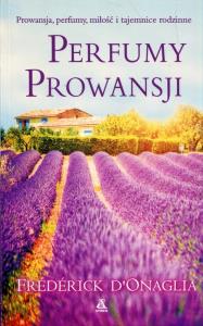 Perfumy Prowansji. Autor: DOnaglia Frederick. Dobreksiazki.pl Okładka książki Perfumy Prowansji