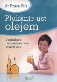 Płukanie ust olejem. Autor: Bruce Fife. Dobreksiazki.pl Okładka książki Płukanie ust olejem