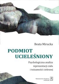 Podmiot ucieleśniony. Autor: Beata Mirucka. Dobreksiazki.pl Okładka książki Podmiot ucieleśniony