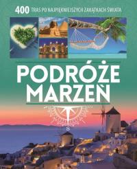 Podróże marzeń. Autor: Opracowanie zbiorowe. Dobreksiazki.pl Okładka książki Podróże marzeń