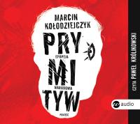 Prymityw. Epopeja narodowa. Autor: Marcin Kołodziejczyk. Dobreksiazki.pl Okładka książki Prymityw. Epopeja narodowa