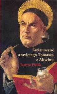 Świat uczuć u świętego Tomasza z Akwinu. Autor: Fiołek Justyna. Dobreksiazki.pl Okładka książki Świat uczuć u świętego Tomasza z Akwinu