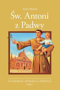 Święty Antoni z Padwy. Autor: Melaud Andre. Dobreksiazki.pl Okładka książki Święty Antoni z Padwy