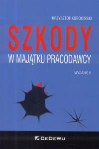Szkody w majątku pracodawcy w.II. Autor: Korociński Krzysztof Jacek. Dobreksiazki.pl Okładka książki Szkody w majątku pracodawcy w.II