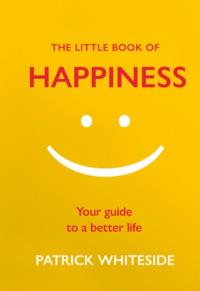 The Little Book of Happiness. Autor: Whiteside Patrick. Dobreksiazki.pl Okładka książki The Little Book of Happiness