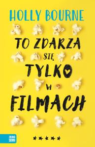 To zdarza się tylko w filmach. Autor: Holly Bourne. Dobreksiazki.pl Okładka książki To zdarza się tylko w filmach