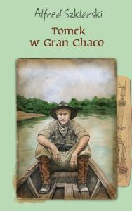 Tomek w Gran Chaco . Autor: Alfred Szklarski. Dobreksiazki.pl Okładka książki Tomek w Gran Chaco