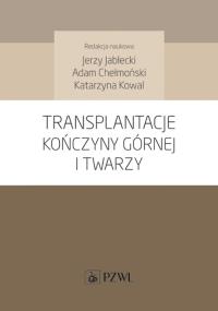 Transplantacje kończyny górnej i twarzy. Autor: Adam Chełmoński, Jerzy Jabłecki. Dobreksiazki.pl Okładka książki Transplantacje kończyny górnej i twarzy