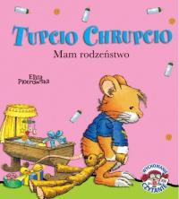 Tupcio Chrupcio. Mam rodzeństwo. Autor: Eliza Piotrowska. Dobreksiazki.pl Okładka książki Tupcio Chrupcio. Mam rodzeństwo