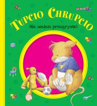 Tupcio Chrupcio. Nie umiem przegrywać. Autor: Opracowanie zbiorowe. Dobreksiazki.pl Okładka książki Tupcio Chrupcio. Nie umiem przegrywać