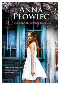 W cieniu magnolii. Autor: Anna Płowiec. Dobreksiazki.pl Okładka książki W cieniu magnolii