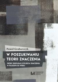 W poszukiwaniu teorii znaczenia. Autor: Paweł Grabarczyk (red.). Dobreksiazki.pl Okładka książki W poszukiwaniu teorii znaczenia