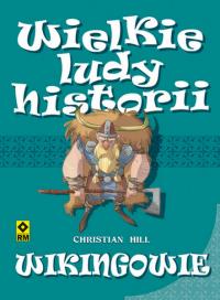 Wielkie ludy historii. Wikingowie. Autor: Christian Hill. Dobreksiazki.pl Okładka książki Wielkie ludy historii. Wikingowie