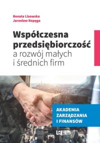 Współczesna przedsiębiorczość a rozwój małych i średnich firm. Autor: Lisowska Renata, Ropęga Jarosław. Dobreksiazki.pl Okładka książki Współczesna przedsiębiorczość a rozwój małych i średnich firm