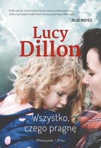 Wszystko, czego pragnę. Autor: Dillon Lucy. Dobreksiazki.pl Okładka książki Wszystko, czego pragnę