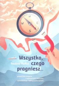 Wszystko czego pragniesz.... Autor: Moffit Paulina. Dobreksiazki.pl Okładka książki Wszystko czego pragniesz...