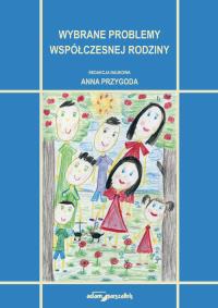 Wybrane problemy współczesnej rodziny. Autor: Przygoda Anna. Dobreksiazki.pl Okładka książki Wybrane problemy współczesnej rodziny