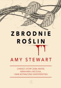 Zbrodnie roślin. Autor: Stewart Amy. Dobreksiazki.pl Okładka książki Zbrodnie roślin