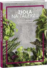 Zioła na talerzu. 75 pysznych przepisów.... Autor: Opracowanie zbiorowe. Dobreksiazki.pl Okładka książki Zioła na talerzu. 75 pysznych przepisów...
