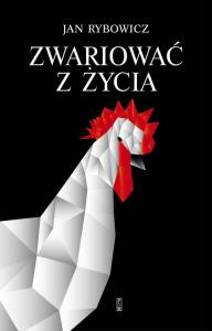 Zwariować z życia. Autor: Rybowicz Jan. Dobreksiazki.pl Okładka książki Zwariować z życia