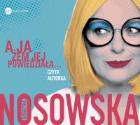 A ja żem jej powiedziała... (audiobook). Autor: Katarzyna Nosowska. Dobreksiazki.pl Okładka książki A ja żem jej powiedziała... (audiobook)