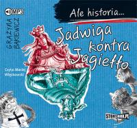 Ale historia... Jadwiga kontra Jagiełło - Audiobook. Autor: Grażyna Bąkiewicz. Dobreksiazki.pl Okładka książki Ale historia... Jadwiga kontra Jagiełło - Audiobook