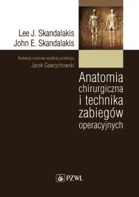 Anatomia chirurgiczna i technika zabiegów operacyjnych. Autor: Skandalakis Lee John. Dobreksiazki.pl Okładka książki Anatomia chirurgiczna i technika zabiegów operacyjnych