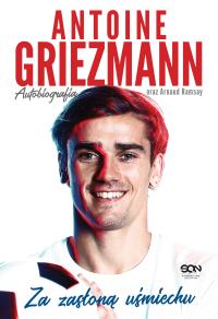 Antoine Griezmann. Za zasłoną uśmiechu . Autobiogr. Autor: Antoine Griezmann, Arnaud Ramsay. Dobreksiazki.pl Okładka książki Antoine Griezmann. Za zasłoną uśmiechu . Autobiogr