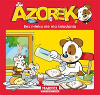 Azorek Bez mleka nie ma śniadania. Autor: Opracowanie zbiorowe. Dobreksiazki.pl Okładka książki Azorek Bez mleka nie ma śniadania