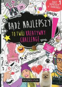Bądź najlepszy to twój kreatywny challenge. Autor: Opracowanie zbiorowe. Dobreksiazki.pl Okładka książki Bądź najlepszy to twój kreatywny challenge