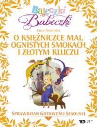 Bajeczki Babeczki Część 7 O księżniczce Mai, ognistych smokach i złotym kluczu. Autor: Rosolska Ewa. Dobreksiazki.pl Okładka książki Bajeczki Babeczki Część 7 O księżniczce Mai, ognistych smokach i złotym kluczu