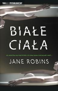 Białe ciała. Autor: Jane Robins. Dobreksiazki.pl Okładka książki Białe ciała