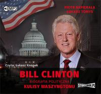 Bill Clinton Biografia polityczna Kulisy Waszyngtonu - Audiobook. Autor: Napierała Piotr, Łukasz Tomys. Dobreksiazki.pl Okładka książki Bill Clinton Biografia polityczna Kulisy Waszyngtonu - Audiobook