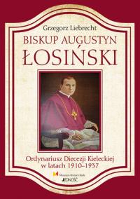 Biskup Augustyn Łosiński. Autor: Liebrecht Grzegorz. Dobreksiazki.pl Okładka książki Biskup Augustyn Łosiński