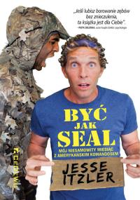 Być jak SEAL. Autor: Jesse Itzler. Dobreksiazki.pl Okładka książki Być jak SEAL