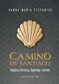 Camino de Santiago. Autor: Stefaniak Hanna Maria. Dobreksiazki.pl Okładka książki Camino de Santiago