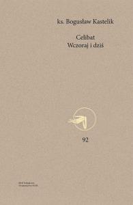 Celibat. Wczoraj i dziś. Autor: Kastelik Bogusław. Dobreksiazki.pl Okładka książki Celibat. Wczoraj i dziś