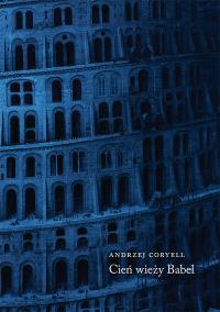 Cień wieży Babel. Autor: Coryell Andrzej. Dobreksiazki.pl Okładka książki Cień wieży Babel