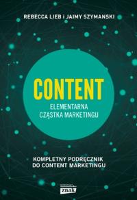 CONTENT Elementarna cząstka marketingu. Autor: Lieb Rebecca, Szymanski Jaimy. Dobreksiazki.pl Okładka książki CONTENT Elementarna cząstka marketingu