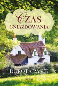 Czas gniazdowania. Autor: Pasek Dorota. Dobreksiazki.pl Okładka książki Czas gniazdowania