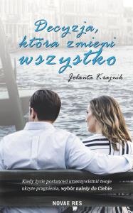 Decyzja, która zmieni wszystko. Autor: Krajnik Jolanta. Dobreksiazki.pl Okładka książki Decyzja, która zmieni wszystko