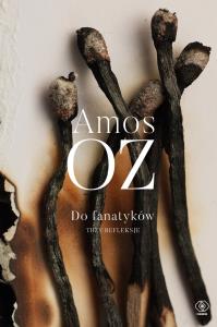 Do fanatyków. Trzy refleksje. Autor: Amos Oz. Dobreksiazki.pl Okładka książki Do fanatyków. Trzy refleksje