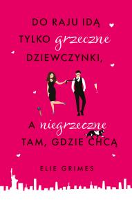 Do raju idą tylko grzeczne dziewczynki, a .... Autor: Elie Grimes, Grażyna Majcher. Dobreksiazki.pl Okładka książki Do raju idą tylko grzeczne dziewczynki, a ...