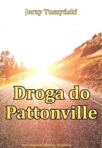 Droga do Pattonville. Autor: Tuszyński Jerzy. Dobreksiazki.pl Okładka książki Droga do Pattonville