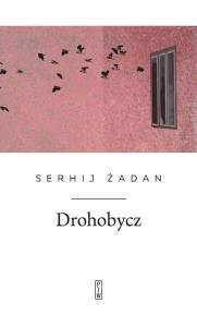 Drohobycz. Autor: Żadan Serhij. Dobreksiazki.pl Okładka książki Drohobycz